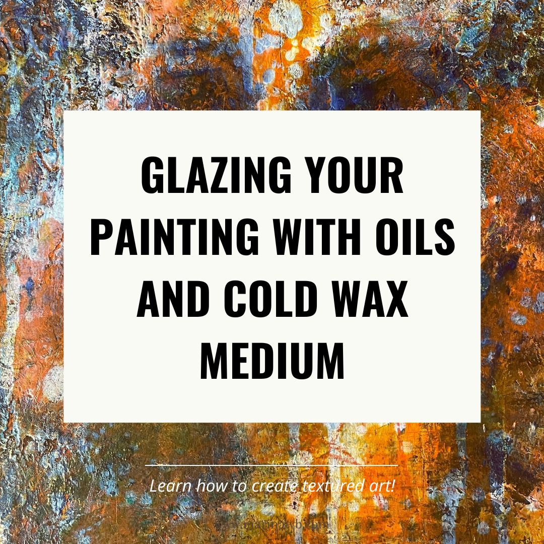 Glazing with cold wax medium - cold wax and oil techniques