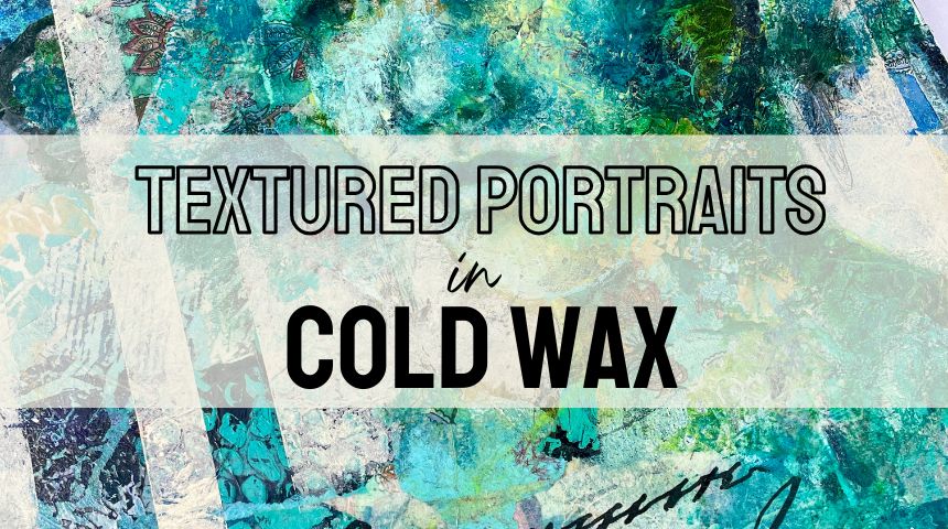 TEXTURED COLDWAX PORTRAITS - OILS AND ACRYLICS
