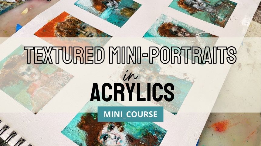 Mini Class: TEXTURED MINI-PORTRAITS IN ACRYLICS