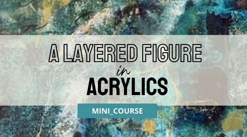 Mini Class: A LAYERED FIGURE IN ACRYLICS