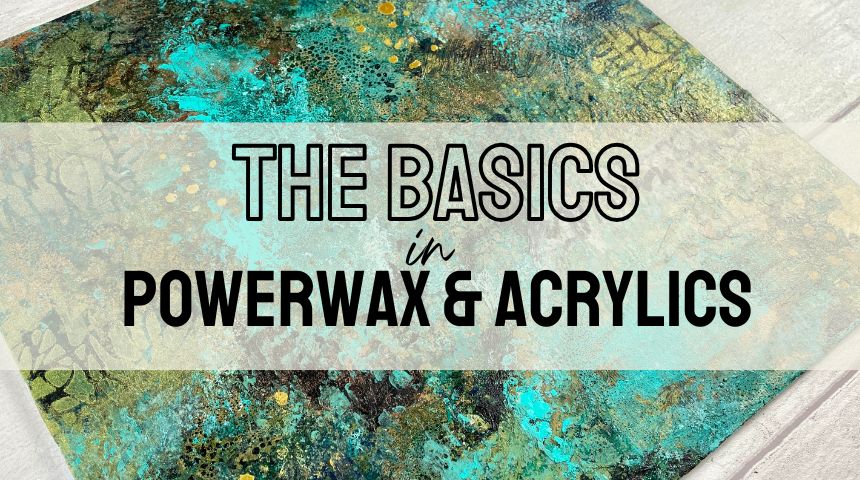 POWERWAX & ACRYLICS - THE BASICS