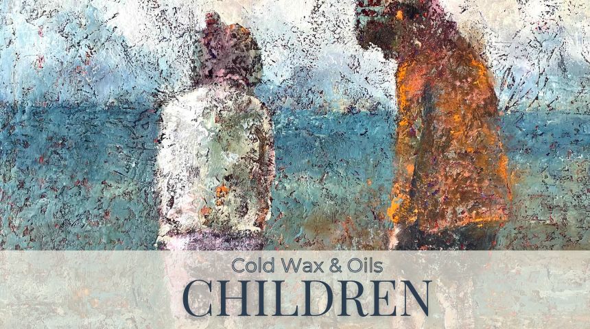 CHILDREN in COLD WAX & OILS