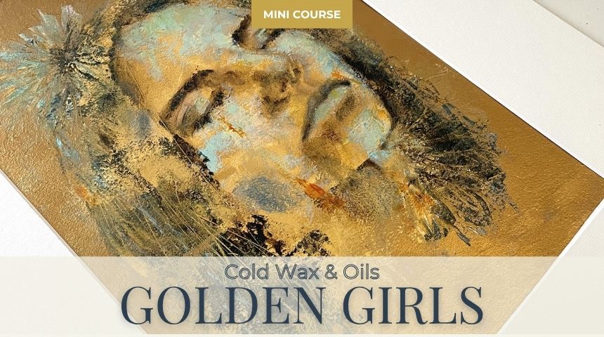 Mini Class: GOLDEN PORTRAITS IN COLD WAX & OILS